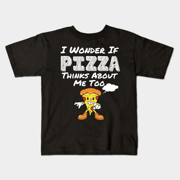 I Wonder If Pizza Thinks About Me Too Funny Food Pizza Shirt 2021 Kids T-Shirt by kissedbygrace